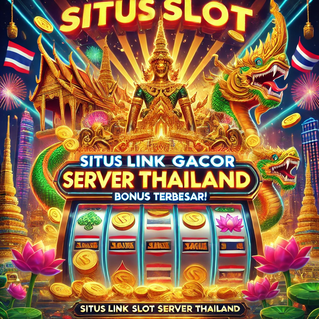 Situs Link Slot Gacor Server Thailand Bonus Terbesar